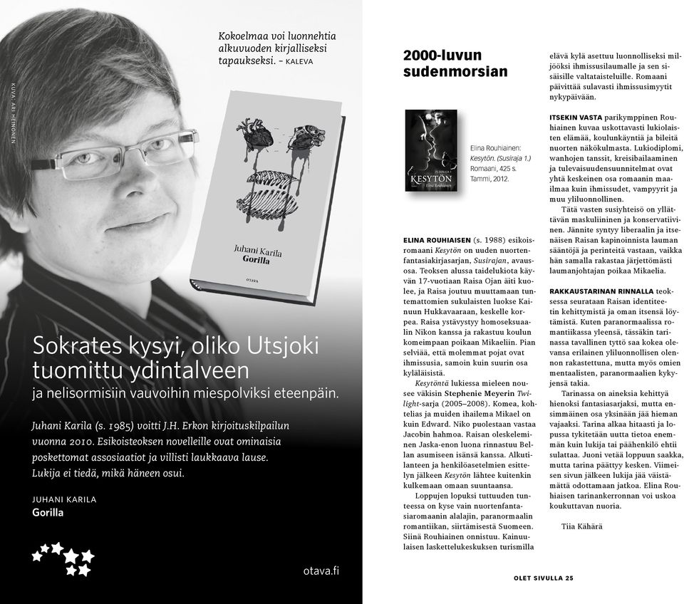 juhani karila Gorilla Kokoelmaa voi luonnehtia alkuvuoden kirjalliseksi tapaukseksi. kaleva 2000-luvun sudenmorsian Elina Rouhiainen: Kesytön. (Susiraja 1.) Romaani, 425 s. Tammi, 2012.