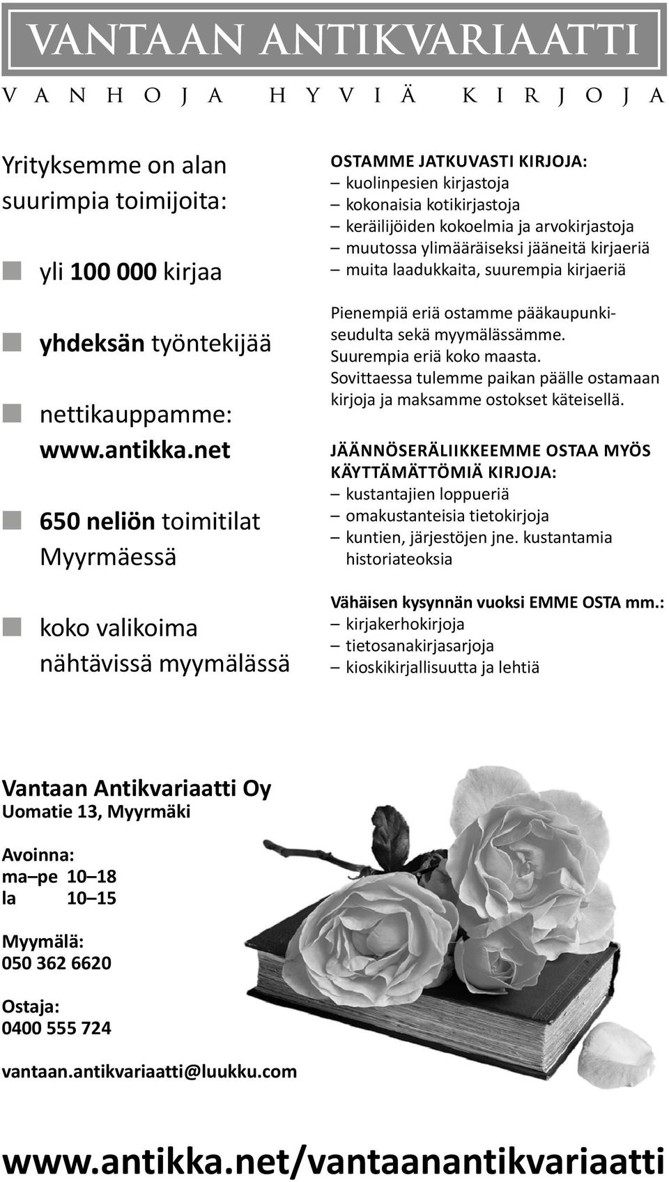 muutossa ylimääräiseksi jääneitä kirjaeriä muita laadukkaita, suurempia kirjaeriä Pienempiä eriä ostamme pääkaupunkiseudulta sekä myymälässämme. Suurempia eriä koko maasta.