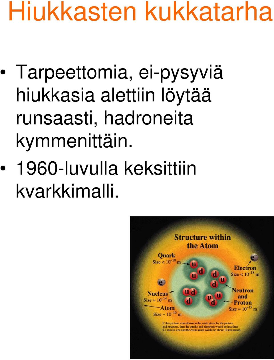 runsaasti, hadroneita kymmenittäin.
