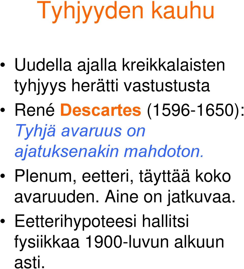ajatuksenakin mahdoton. Plenum, eetteri, täyttää koko avaruuden.