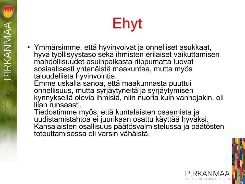 Emme uskalla sanoa, että maakunnasta puuttui onnellisuus, mutta syrjäytyneitä ja syrjäytymisen kynnyksellä olevia ihmisiä, niin nuoria kuin vanhojakin,