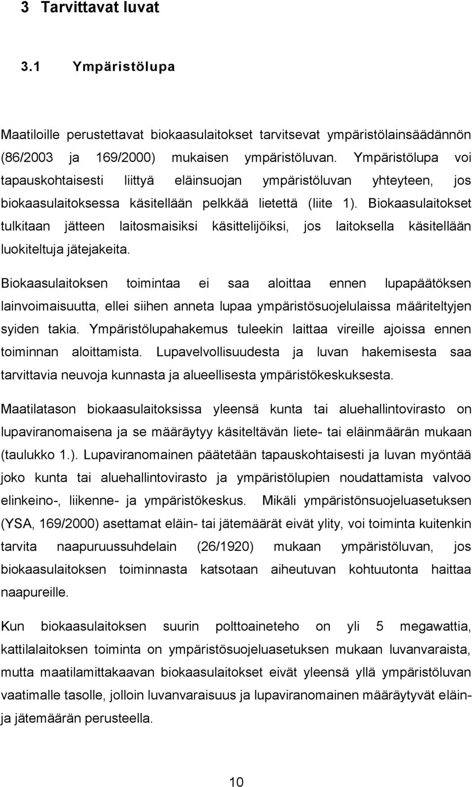 Biokaasulaitokset tulkitaan jätteen laitosmaisiksi käsittelijöiksi, jos laitoksella käsitellään luokiteltuja jätejakeita.