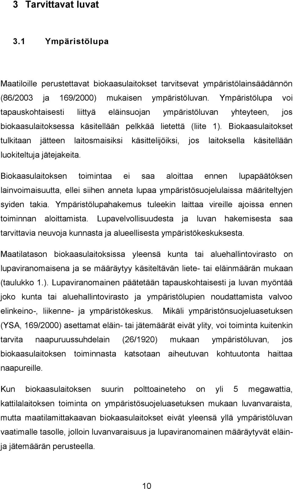 Biokaasulaitokset tulkitaan jätteen laitosmaisiksi käsittelijöiksi, jos laitoksella käsitellään luokiteltuja jätejakeita.