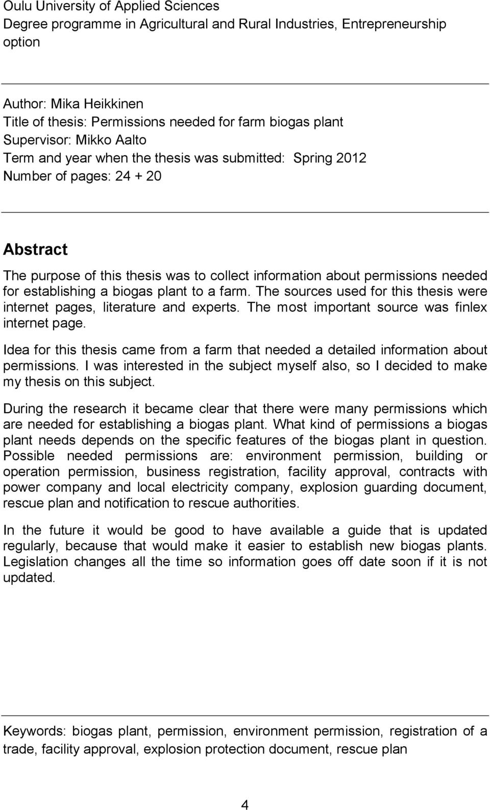 establishing a biogas plant to a farm. The sources used for this thesis were internet pages, literature and experts. The most important source was finlex internet page.