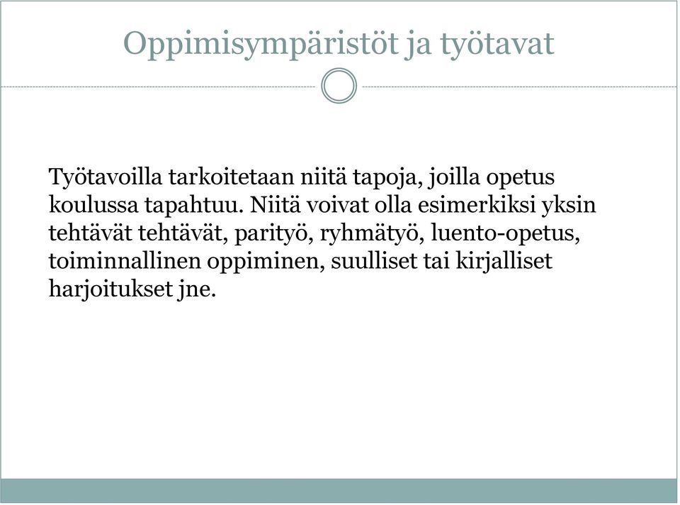 Niitä voivat olla esimerkiksi yksin tehtävät tehtävät, parityö,