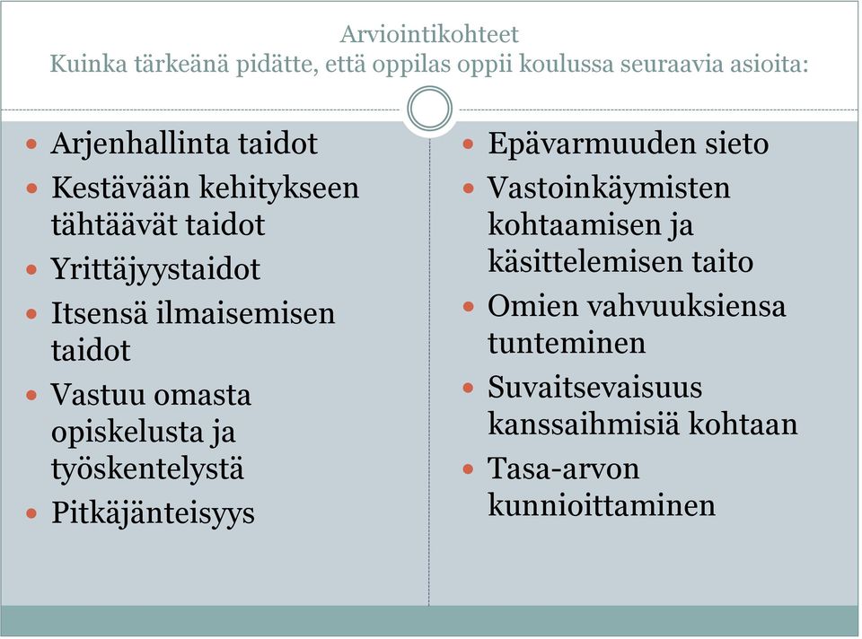 opiskelusta ja työskentelystä Pitkäjänteisyys Epävarmuuden sieto Vastoinkäymisten kohtaamisen ja