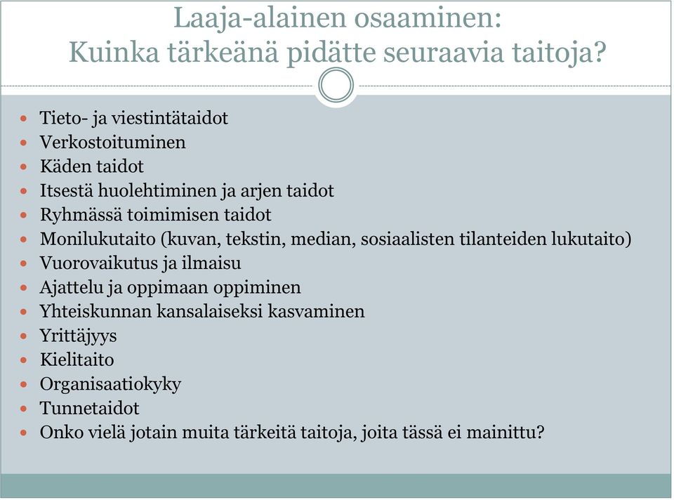 taidot Monilukutaito (kuvan, tekstin, median, sosiaalisten tilanteiden lukutaito) Vuorovaikutus ja ilmaisu Ajattelu ja