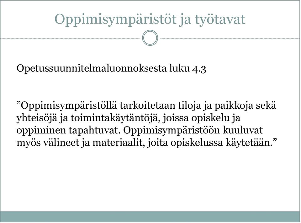 toimintakäytäntöjä, joissa opiskelu ja oppiminen tapahtuvat.