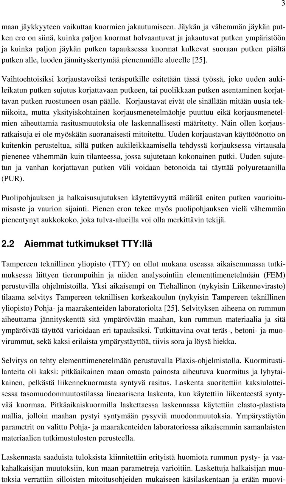 putken alle, luoden jännityskertymää pienemmälle alueelle [25].