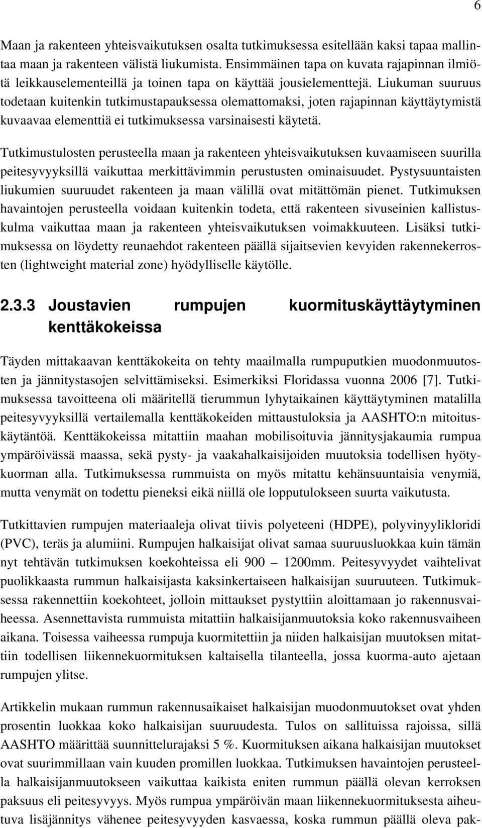 Liukuman suuruus todetaan kuitenkin tutkimustapauksessa olemattomaksi, joten rajapinnan käyttäytymistä kuvaavaa elementtiä ei tutkimuksessa varsinaisesti käytetä.