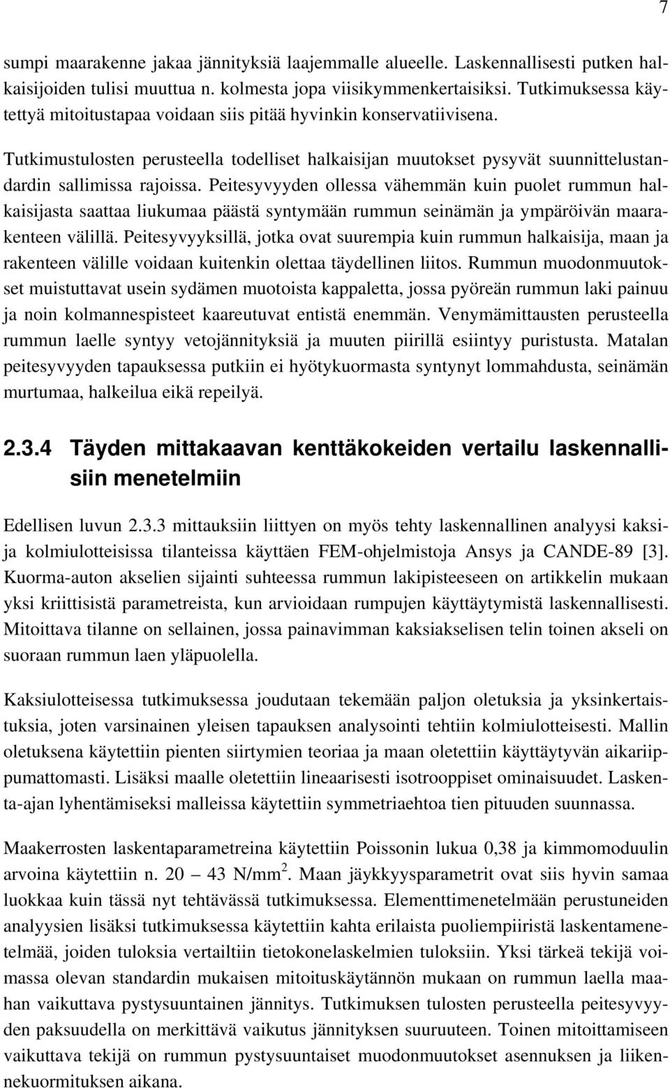Peitesyvyyden ollessa vähemmän kuin puolet rummun halkaisijasta saattaa liukumaa päästä syntymään rummun seinämän ja ympäröivän maarakenteen välillä.