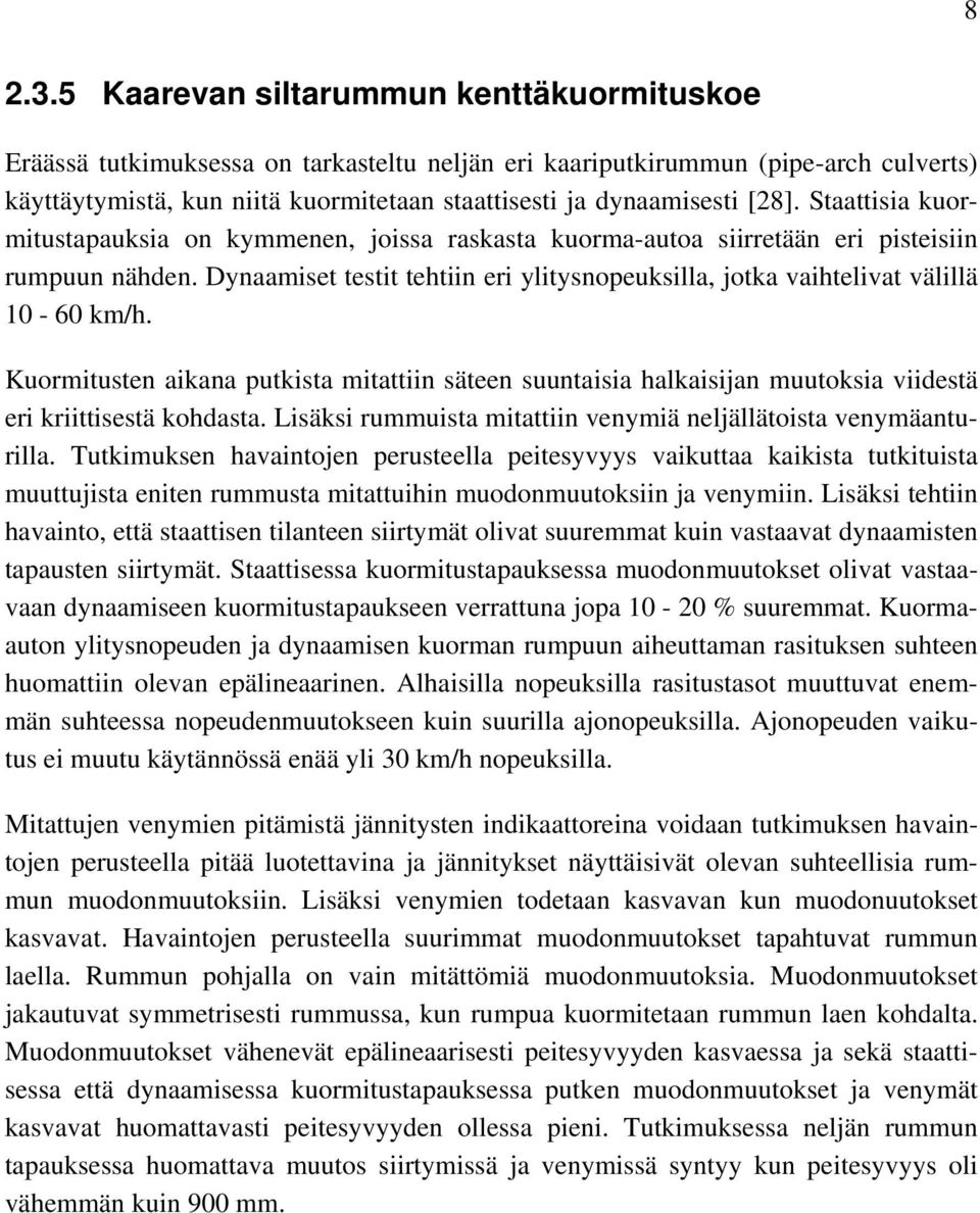 [28]. Staattisia kuormitustapauksia on kymmenen, joissa raskasta kuorma-autoa siirretään eri pisteisiin rumpuun nähden.