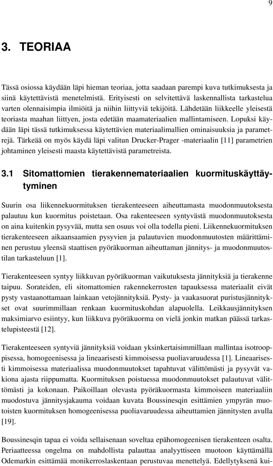 Lähdetään liikkeelle yleisestä teoriasta maahan liittyen, josta edetään maamateriaalien mallintamiseen.
