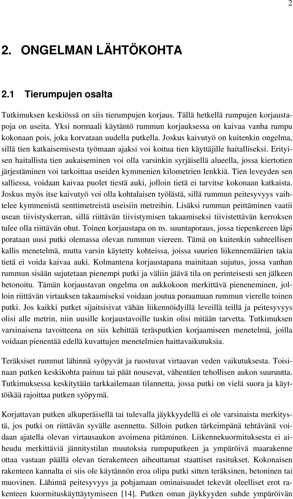 Joskus kaivutyö on kuitenkin ongelma, sillä tien katkaisemisesta työmaan ajaksi voi koitua tien käyttäjille haitalliseksi.