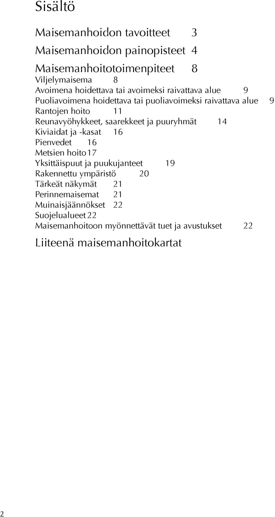 puuryhmät 14 Kiviaidat ja -kasat 16 Pienvedet 16 Metsien hoito 17 Yksittäispuut ja puukujanteet 19 Rakennettu ympäristö 20 Tärkeät näkymät