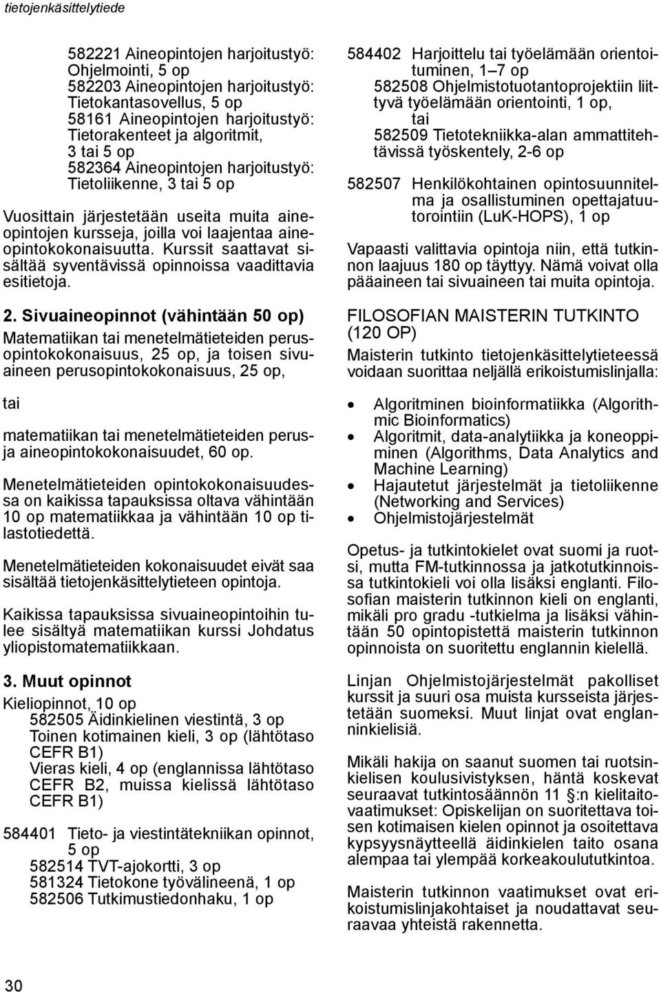Kurssit saattavat sisältää syventävissä opinnoissa vaadittavia esitietoja.