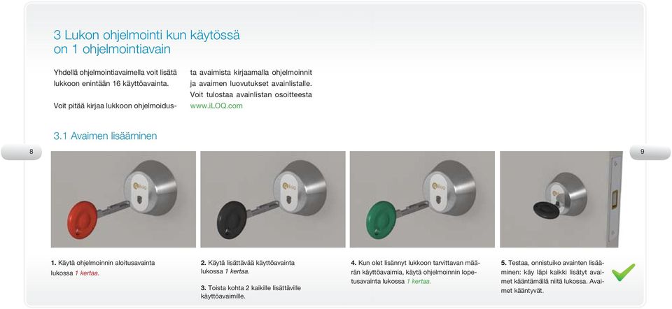 1 Avaimen lisääminen 8 9 1. Käytä ohjelmoinnin aloitusavainta 2. Käytä lisättävää käyttöavainta 3. Toista kohta 2 kaikille lisättäville käyttöavaimille. 4.