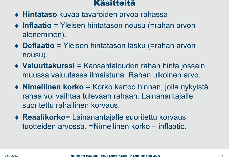 Valuuttakurssi = Kansantalouden rahan hinta jossain muussa valuutassa ilmaistuna. Rahan ulkoinen arvo.