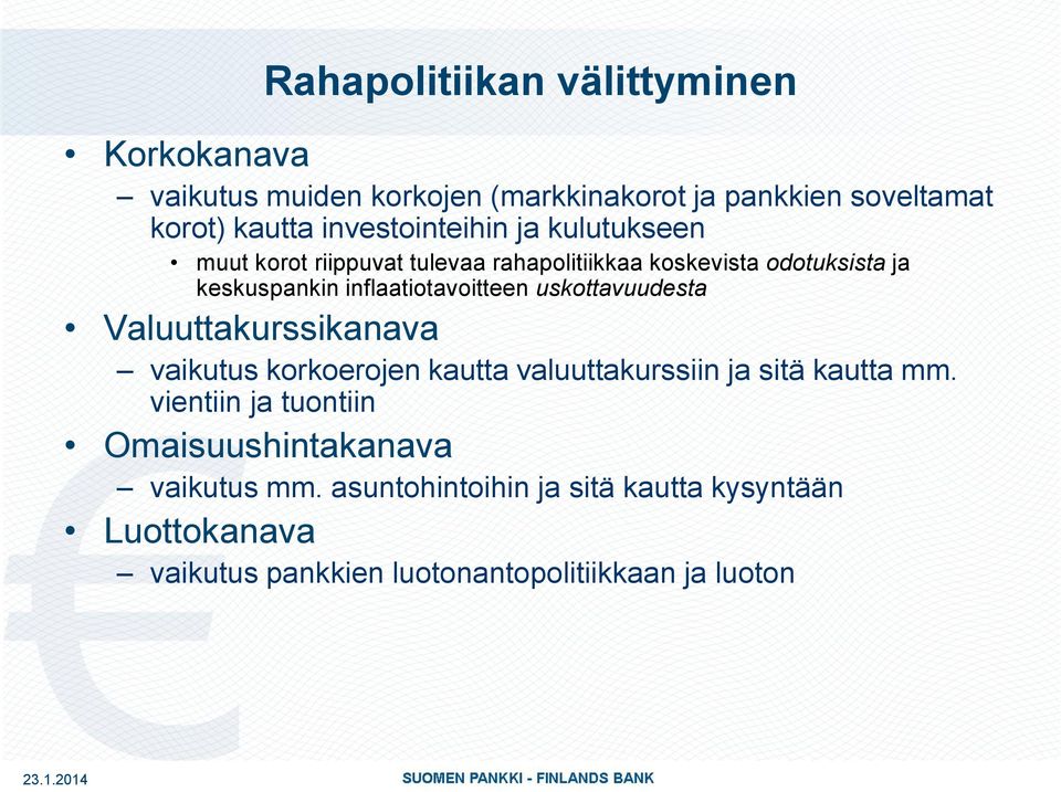 inflaatiotavoitteen uskottavuudesta Valuuttakurssikanava vaikutus korkoerojen kautta valuuttakurssiin ja sitä kautta mm.