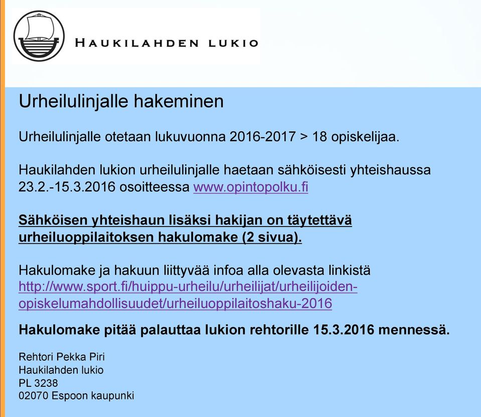 fi Sähköisen yhteishaun lisäksi hakijan on täytettävä urheiluoppilaitoksen hakulomake (2 sivua).
