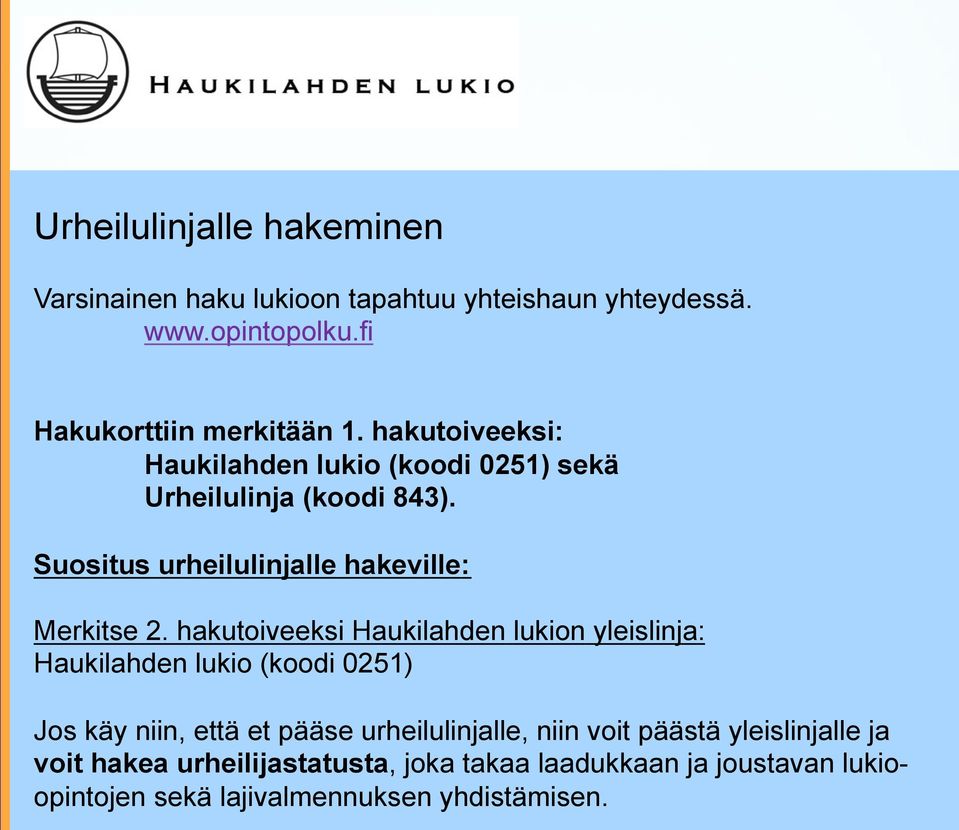 hakutoiveeksi Haukilahden lukion yleislinja: Haukilahden lukio (koodi 0251) Jos käy niin, että et pääse urheilulinjalle, niin voit