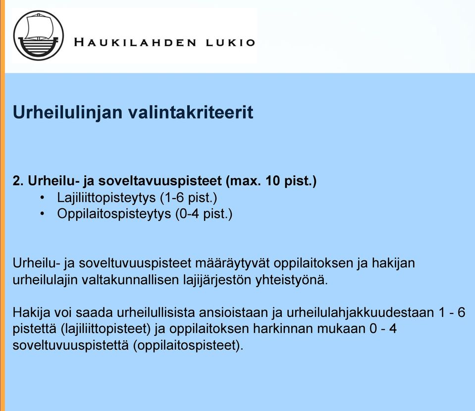 ) Urheilu- ja soveltuvuuspisteet määräytyvät oppilaitoksen ja hakijan urheilulajin valtakunnallisen lajijärjestön