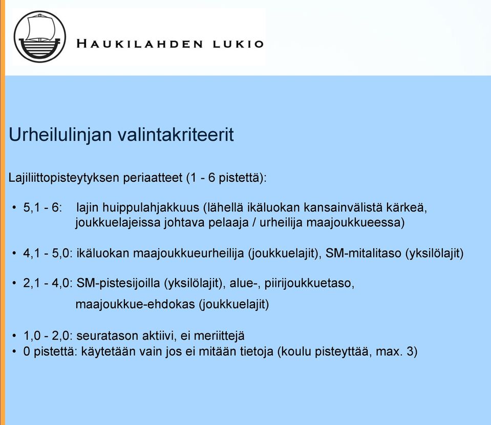 maajoukkueurheilija (joukkuelajit), SM-mitalitaso (yksilölajit) 2,1-4,0: SM-pistesijoilla (yksilölajit), alue-,