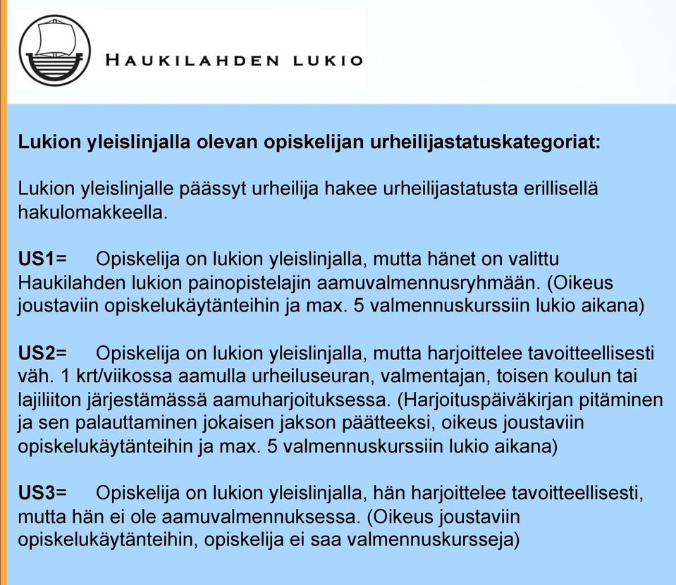 5 valmennuskurssiin lukio aikana) US2= Opiskelija on lukion yleislinjalla, mutta harjoittelee tavoitteellisesti väh.