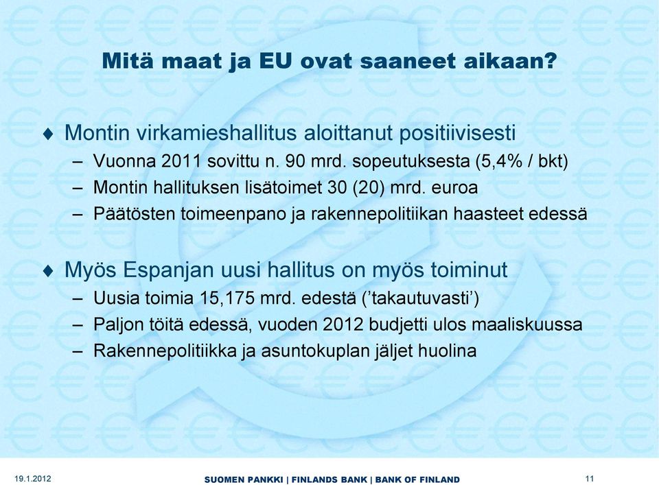 euroa Päätösten toimeenpano ja rakennepolitiikan haasteet edessä Myös Espanjan uusi hallitus on myös toiminut Uusia