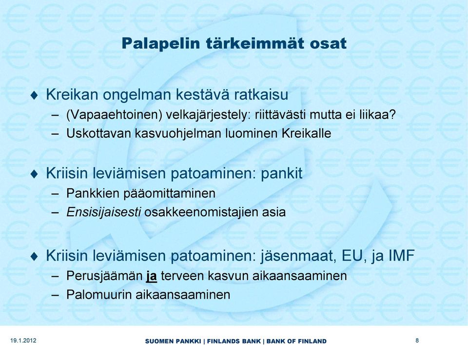 Uskottavan kasvuohjelman luominen Kreikalle Kriisin leviämisen patoaminen: pankit Pankkien