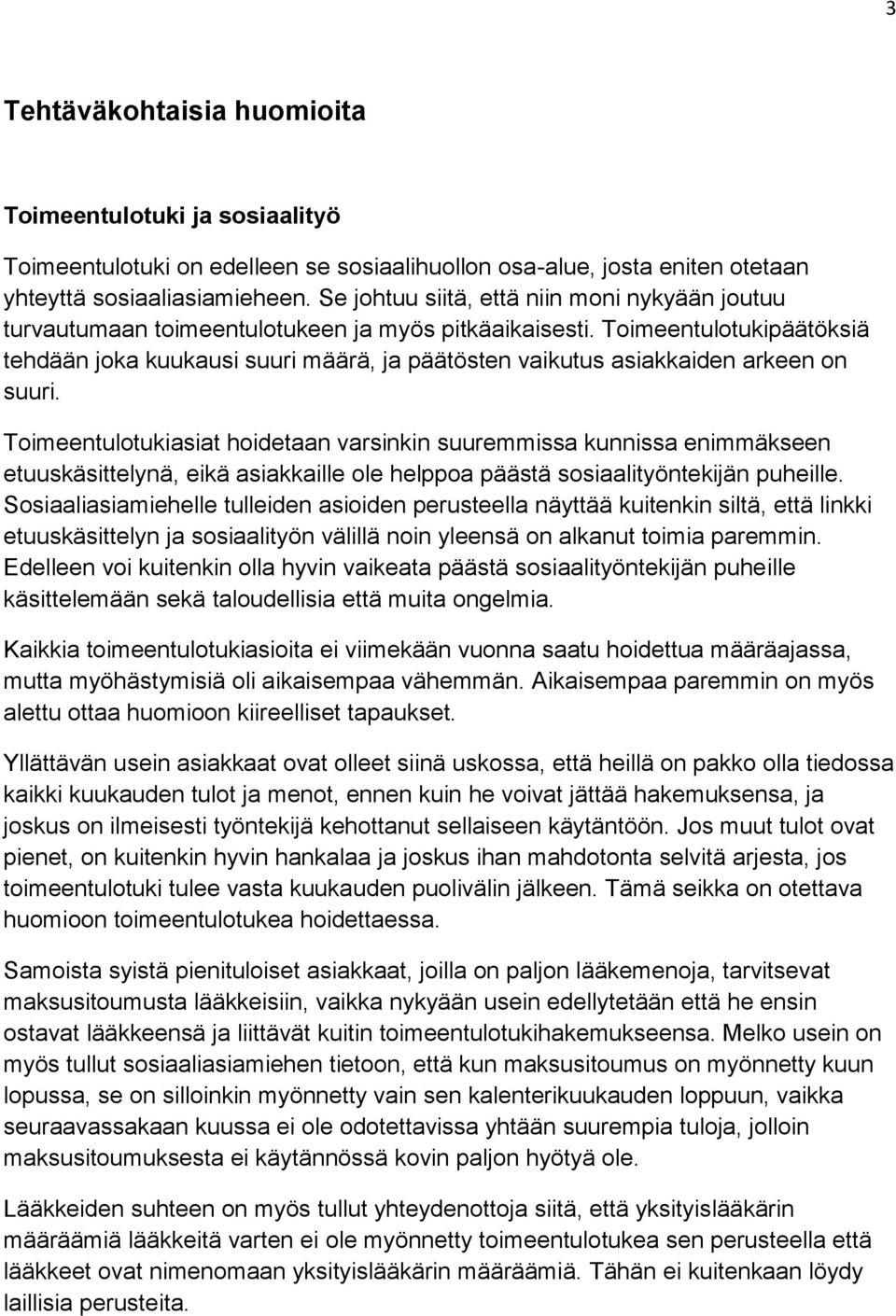 Toimeentulotukipäätöksiä tehdään joka kuukausi suuri määrä, ja päätösten vaikutus asiakkaiden arkeen on suuri.