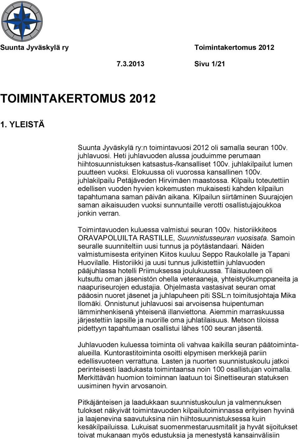 juhlakilpailu Petäjäveden Hirvimäen maastossa. Kilpailu toteutettiin edellisen vuoden hyvien kokemusten mukaisesti kahden kilpailun tapahtumana saman päivän aikana.
