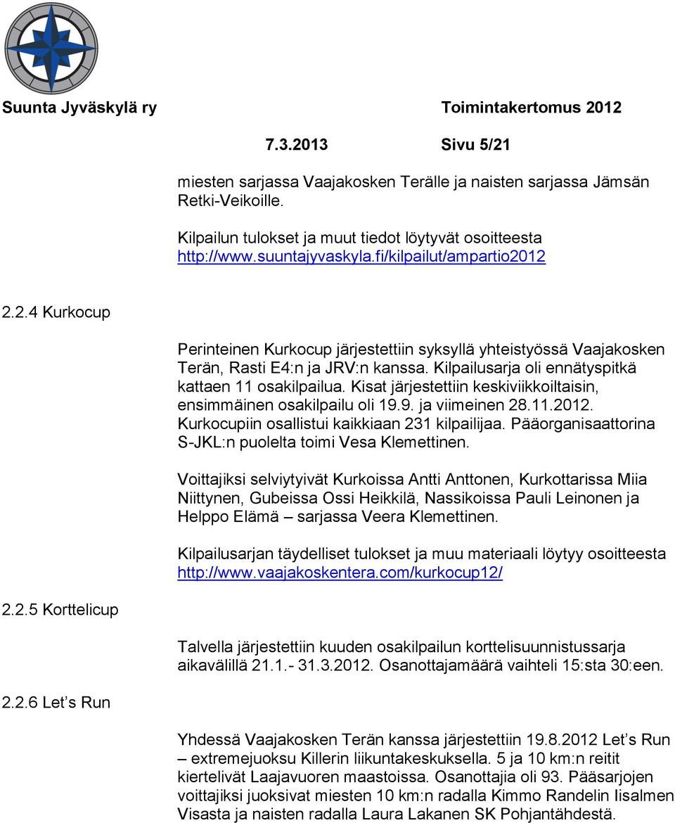 Kilpailusarja oli ennätyspitkä kattaen 11 osakilpailua. Kisat järjestettiin keskiviikkoiltaisin, ensimmäinen osakilpailu oli 19.9. ja viimeinen 28.11.2012.