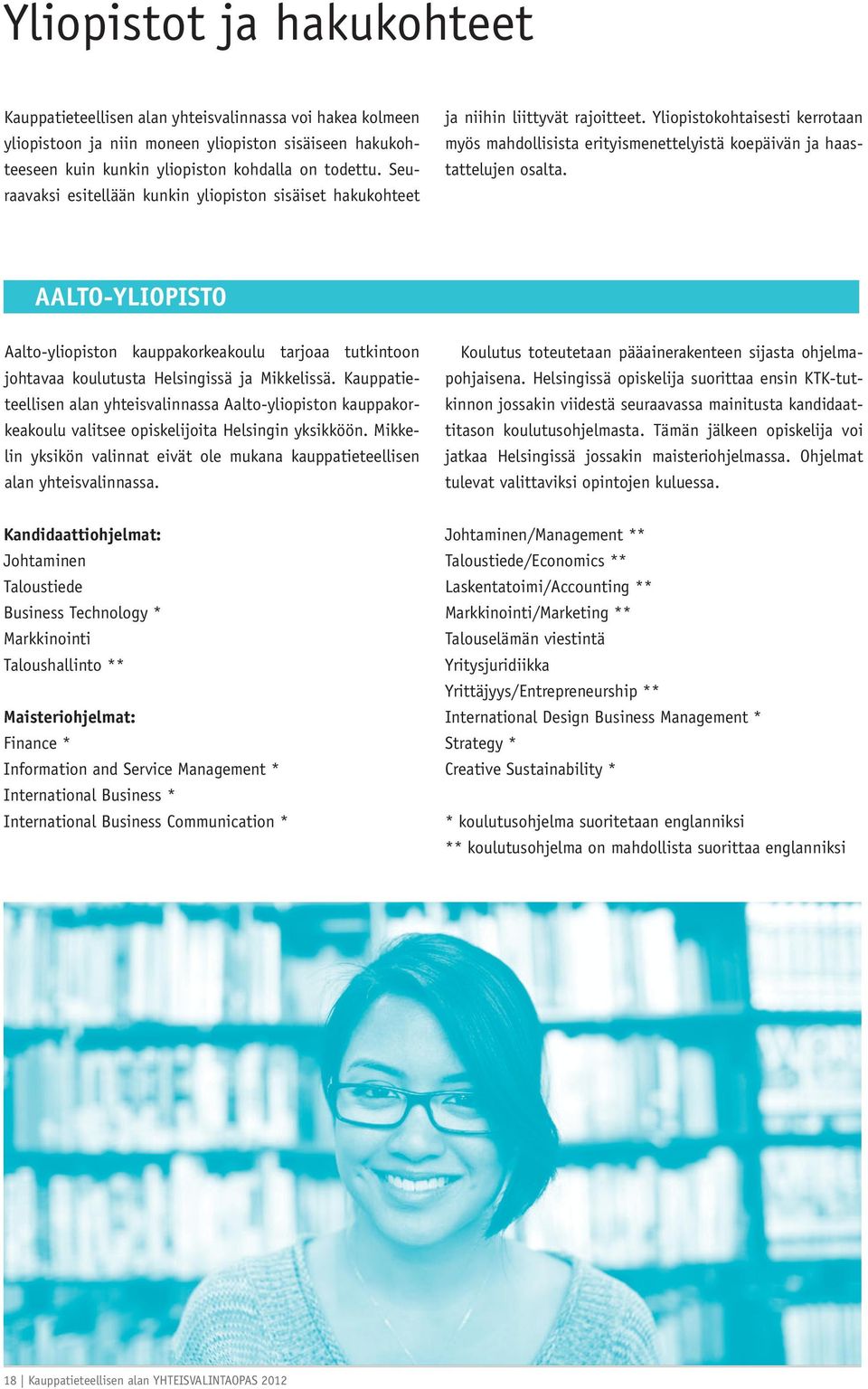 AALTO-YLIOPISTO Aalto-yliopiston kauppakorkeakoulu tarjoaa tutkintoon johtavaa koulutusta Helsingissä ja Mikkelissä.