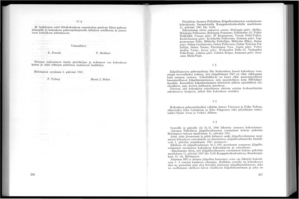 Mehto Pöytäkirja Suomen Palloliiton Jääpallovaltuuston varsinaisesta kokouksesta Suomalaisella Kauppakorkeakoululla maaliskuun Il. päivänä 1967 klo 14.00.