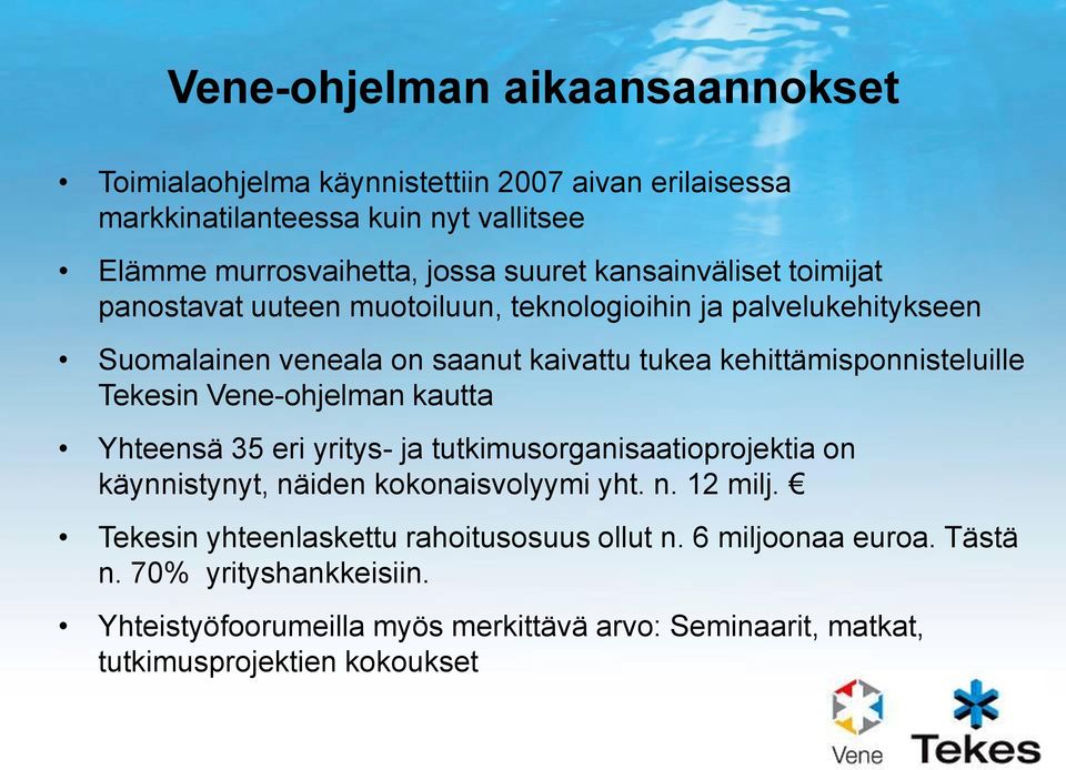 Tekesin Vene-ohjelman kautta Yhteensä 35 eri yritys- ja tutkimusorganisaatioprojektia on käynnistynyt, näiden kokonaisvolyymi yht. n. 12 milj.