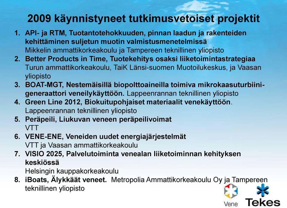 Better Products in Time, Tuotekehitys osaksi liiketoimintastrategiaa Turun ammattikorkeakoulu, TaiK Länsi-suomen Muotoilukeskus, ja Vaasan yliopisto 3.