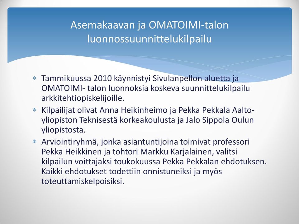 Kilpailijat olivat Anna Heikinheimo ja Pekka Pekkala Aaltoyliopiston Teknisestä korkeakoulusta ja Jalo Sippola Oulun yliopistosta.
