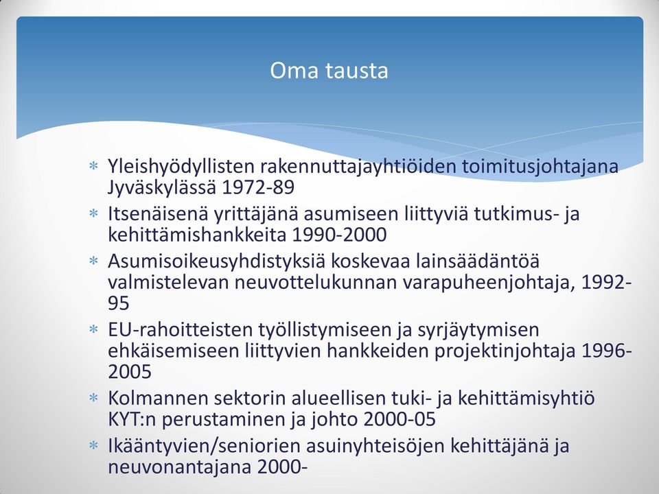 1992-95 EU-rahoitteisten työllistymiseen ja syrjäytymisen ehkäisemiseen liittyvien hankkeiden projektinjohtaja 1996-2005 Kolmannen sektorin