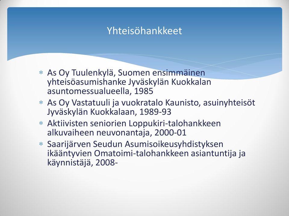 Kuokkalaan, 1989-93 Aktiivisten seniorien Loppukiri-talohankkeen alkuvaiheen neuvonantaja, 2000-01