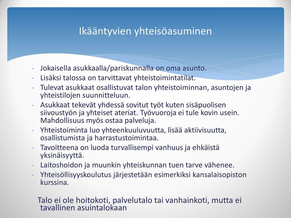 Työvuoroja ei tule kovin usein. Mahdollisuus myös ostaa palveluja. - Yhteistoiminta luo yhteenkuuluvuutta, lisää aktiivisuutta, osallistumista ja harrastustoimintaa.