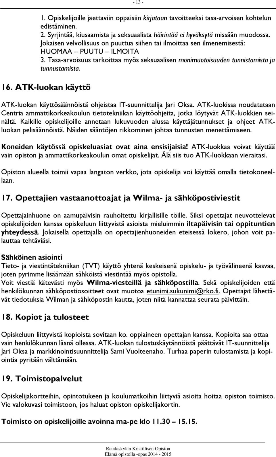ATK-luokan käyttö ATK-luokan käyttösäännöistä ohjeistaa IT-suunnittelija Jari Oksa.