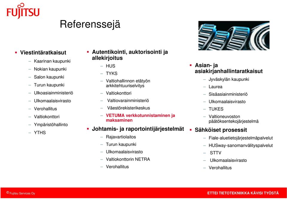 maksaminen Johtamis- ja raportointijärjestemät Rajavartioaitos Turun kaupunki Ukomaaaisvirasto Vatiokonttorin NETRA Verohaitus Asian- ja asiakirjanhaintaratkaisut Jyväskyän kaupunki