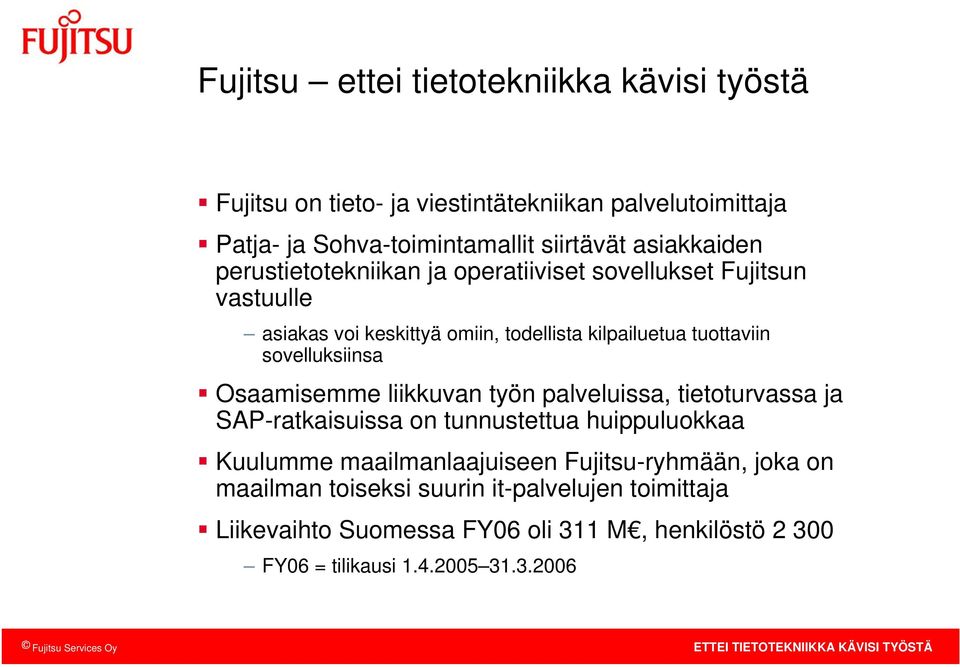 soveuksiinsa Osaamisemme iikkuvan työn paveuissa, tietoturvassa ja SAP-ratkaisuissa on tunnustettua huippuuokkaa Kuuumme maaimanaajuiseen