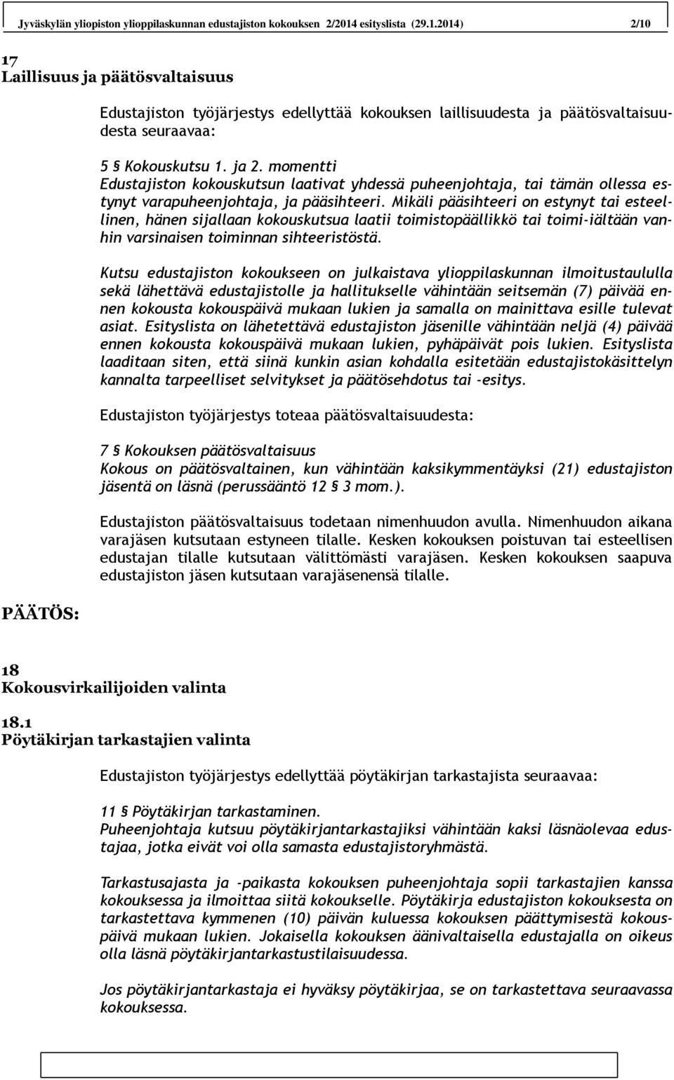 momentti Edustajiston kokouskutsun laativat yhdessä puheenjohtaja, tai tämän ollessa estynyt varapuheenjohtaja, ja pääsihteeri.