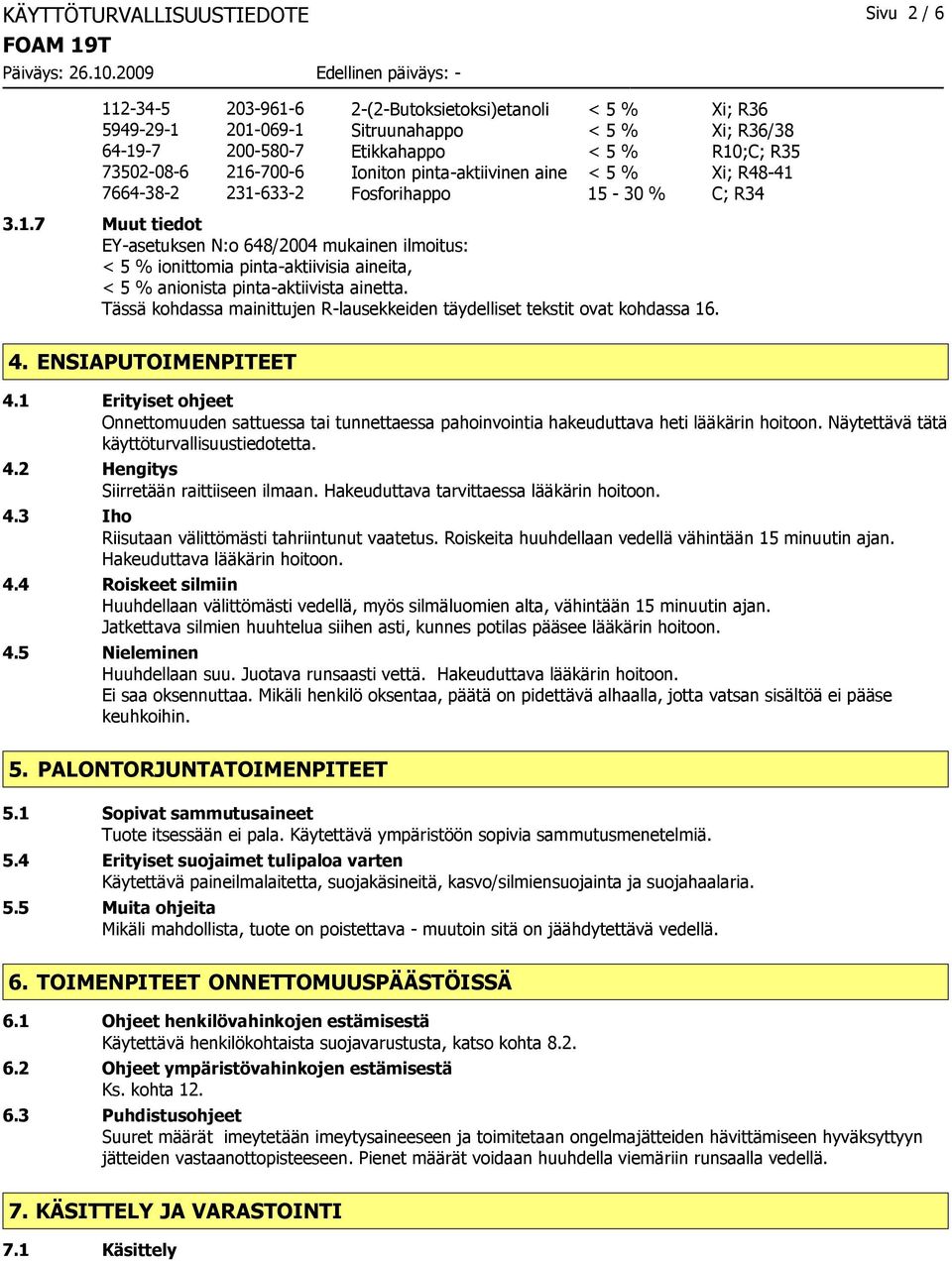 Tässä kohdassa mainittujen R-lausekkeiden täydelliset tekstit ovat kohdassa 16. 4. ENSIAPUTOIMENPITEET 4.