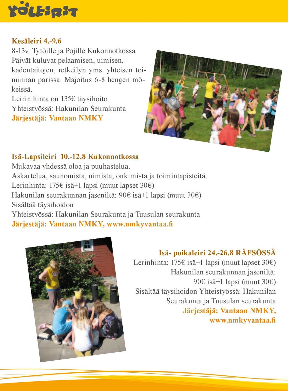 Askartelua, saunomista, uimista, onkimista ja toimintapisteitä.