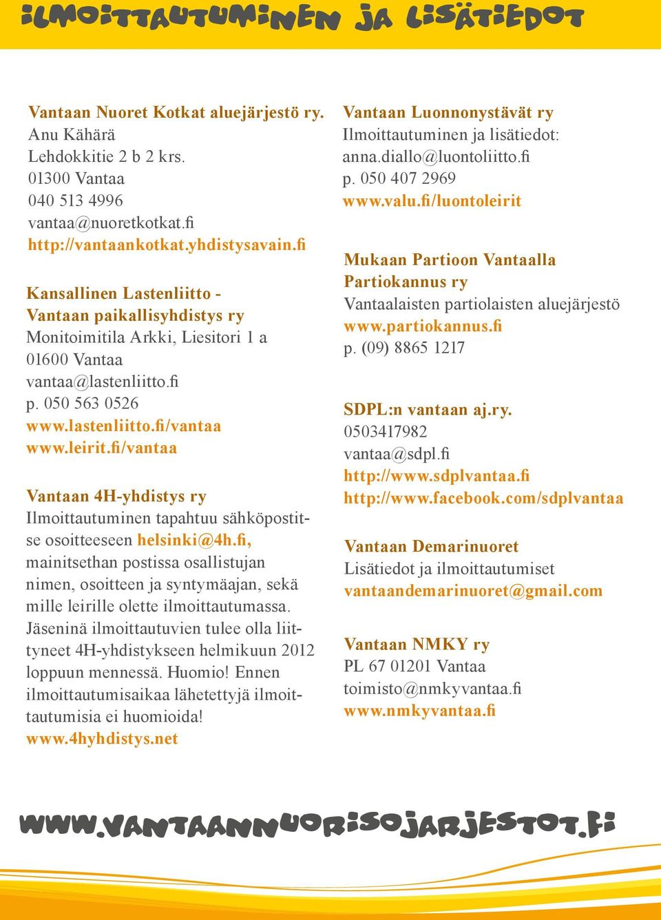 fi/vantaa Vantaan 4H-yhdistys ry Ilmoittautuminen tapahtuu sähköpostitse osoitteeseen helsinki@4h.