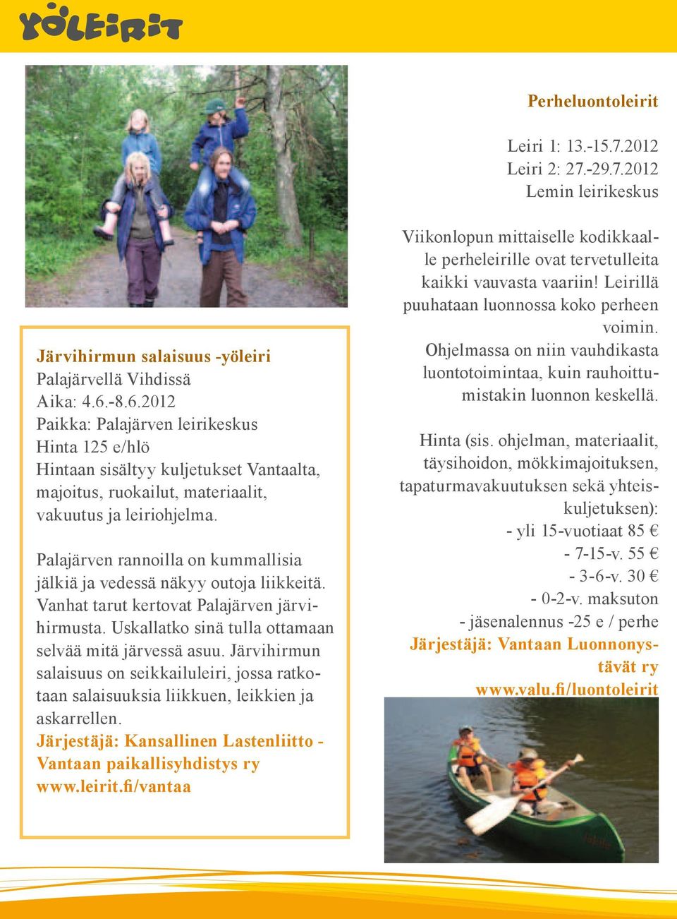 Palajärven rannoilla on kummallisia jälkiä ja vedessä näkyy outoja liikkeitä. Vanhat tarut kertovat Palajärven järvihirmusta. Uskallatko sinä tulla ottamaan selvää mitä järvessä asuu.