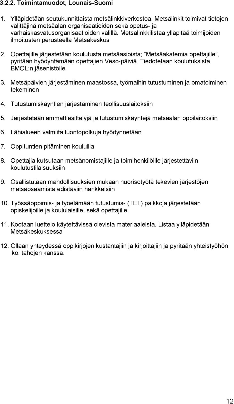 Metsälinkkilistaa ylläpitää toimijoiden ilmoitusten perusteella Metsäkeskus 2.